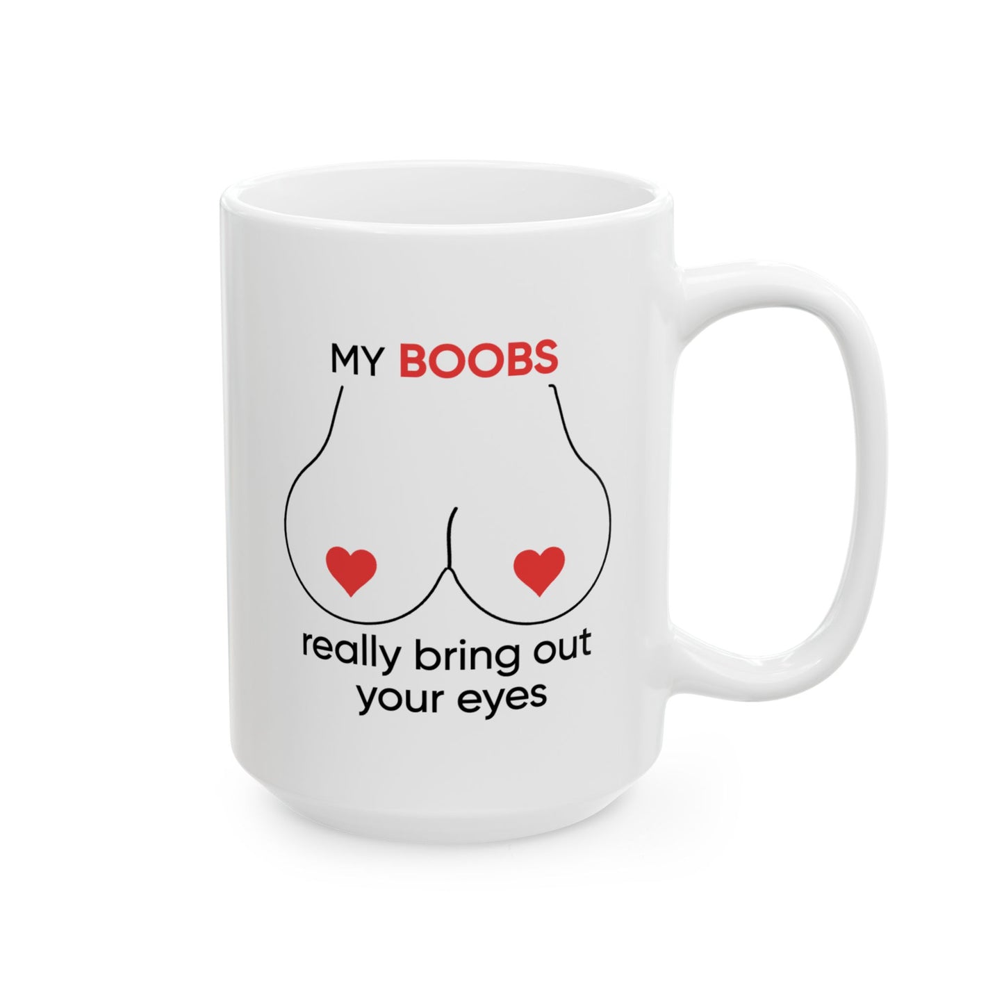 Adult Mug - My Boobs Really Bring Out Your Eyes