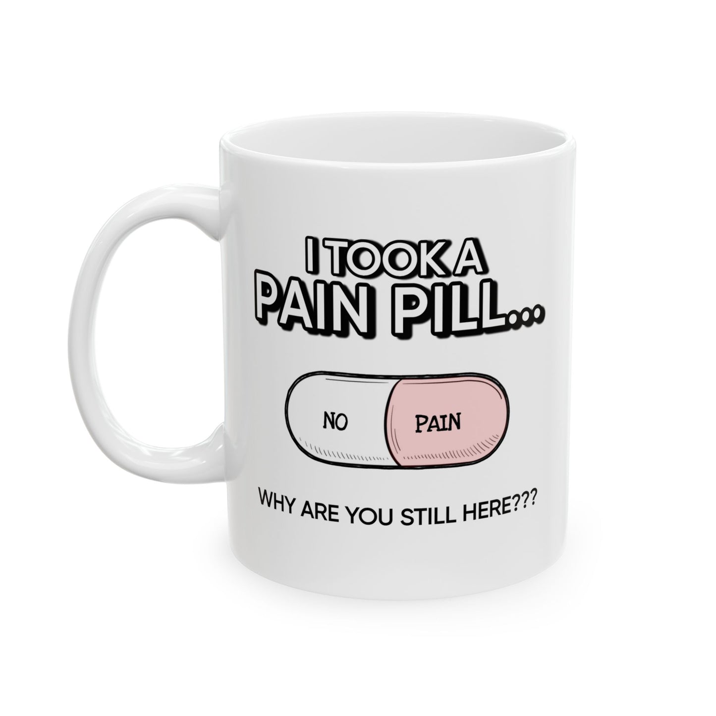 Humor Mug - I Took a Pain Pill