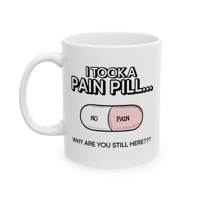 Humor Mug - I Took a Pain Pill