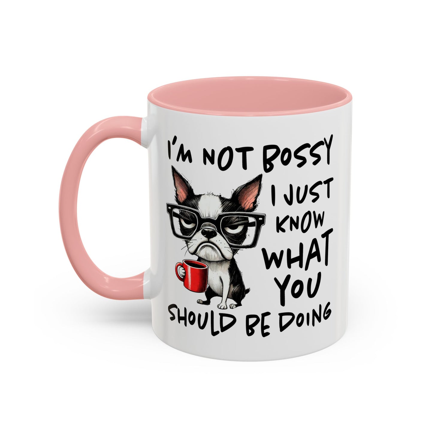 Humor Mug - I'm Not Bossy I Just Know What You Should Be Doing