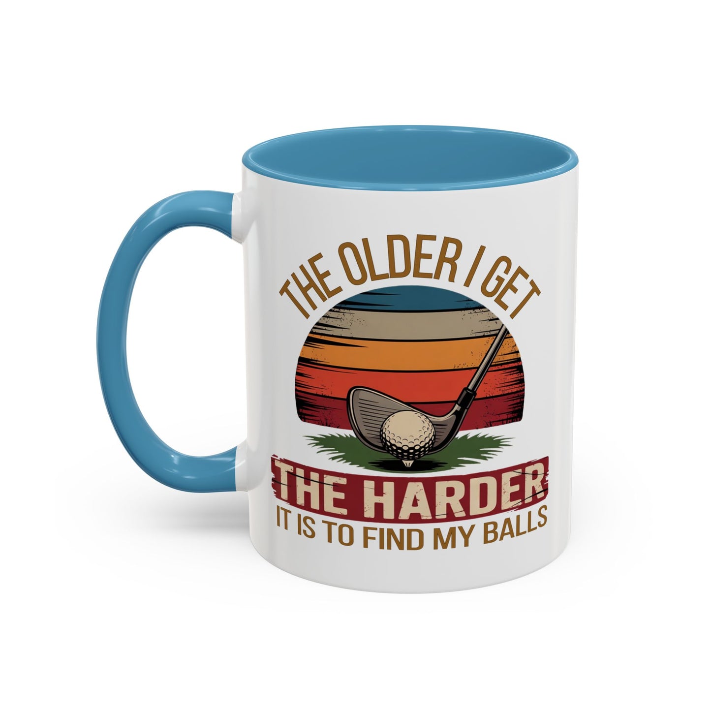 Humor Mug - The Older I Get