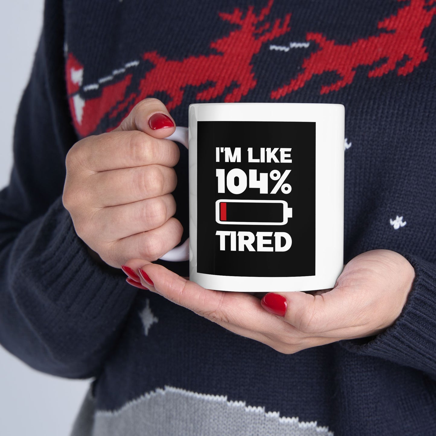 Humor Mug - I'm Like 104% Tired