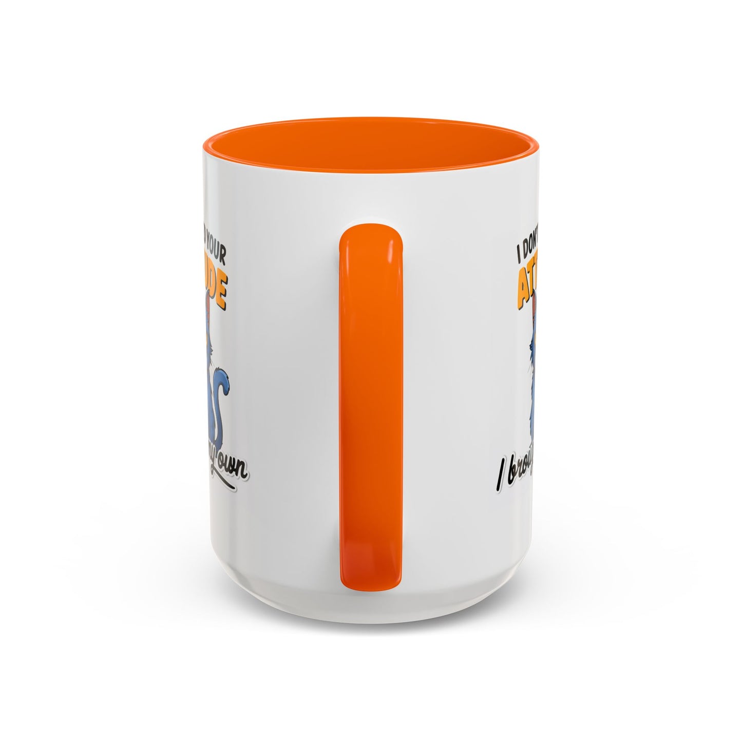 Humor Mug - I Don't Need Your Attitude