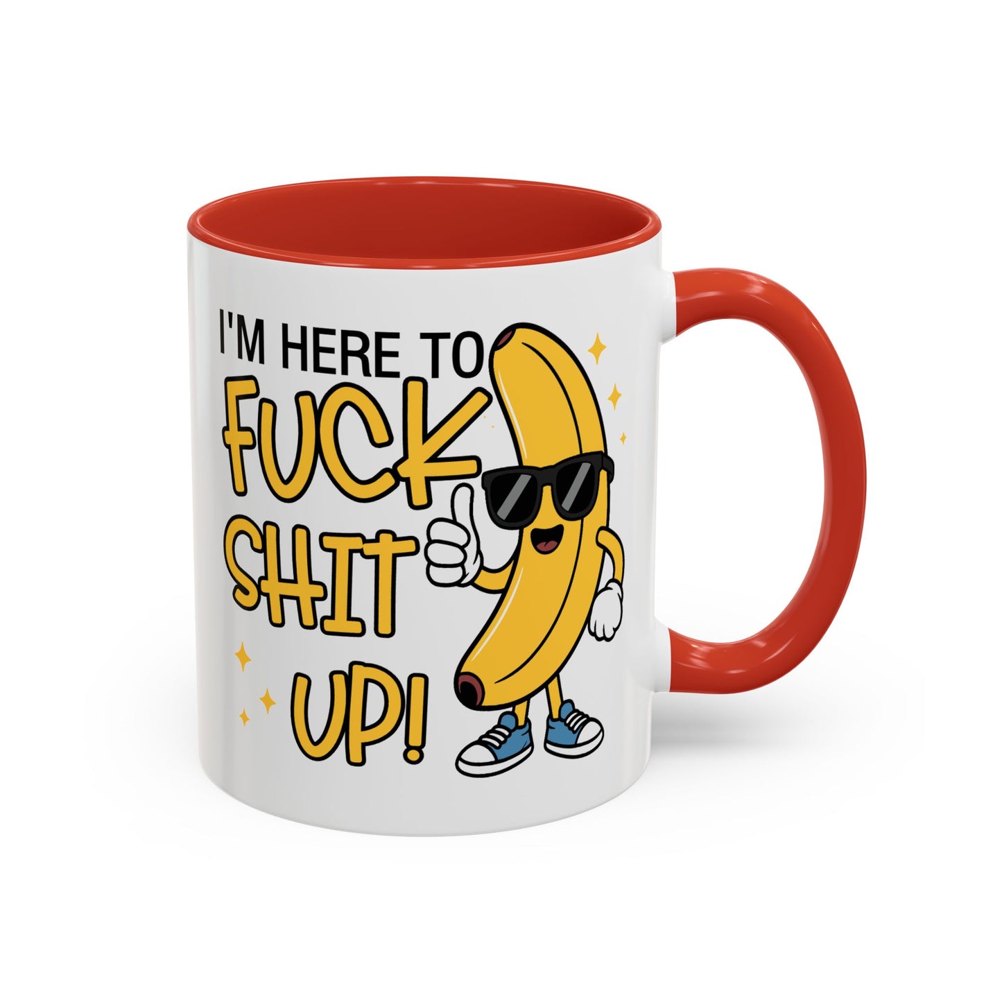 Adult Mug - I'm Here to Fuck Shit Up