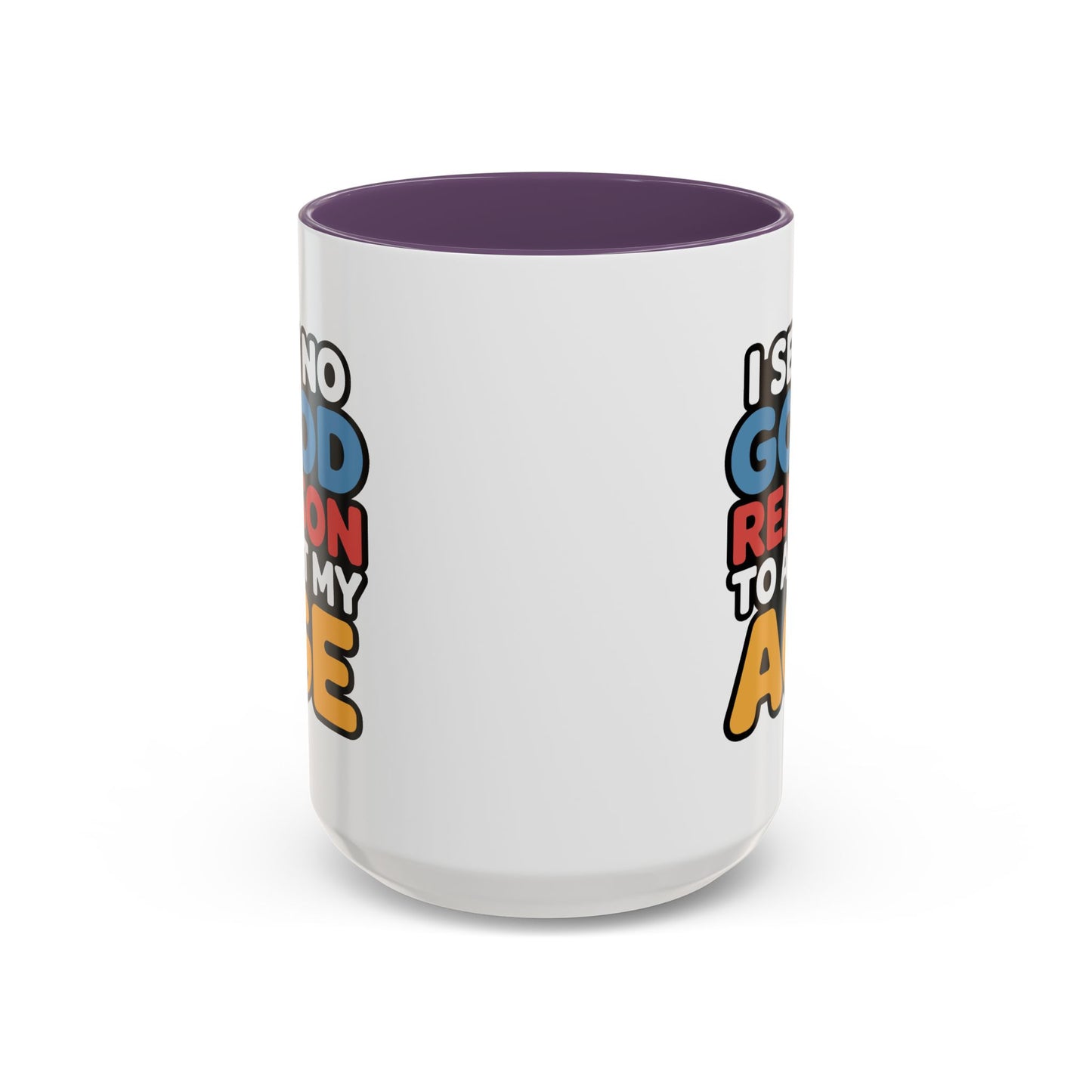 Humor Mug - I See No Good Reason