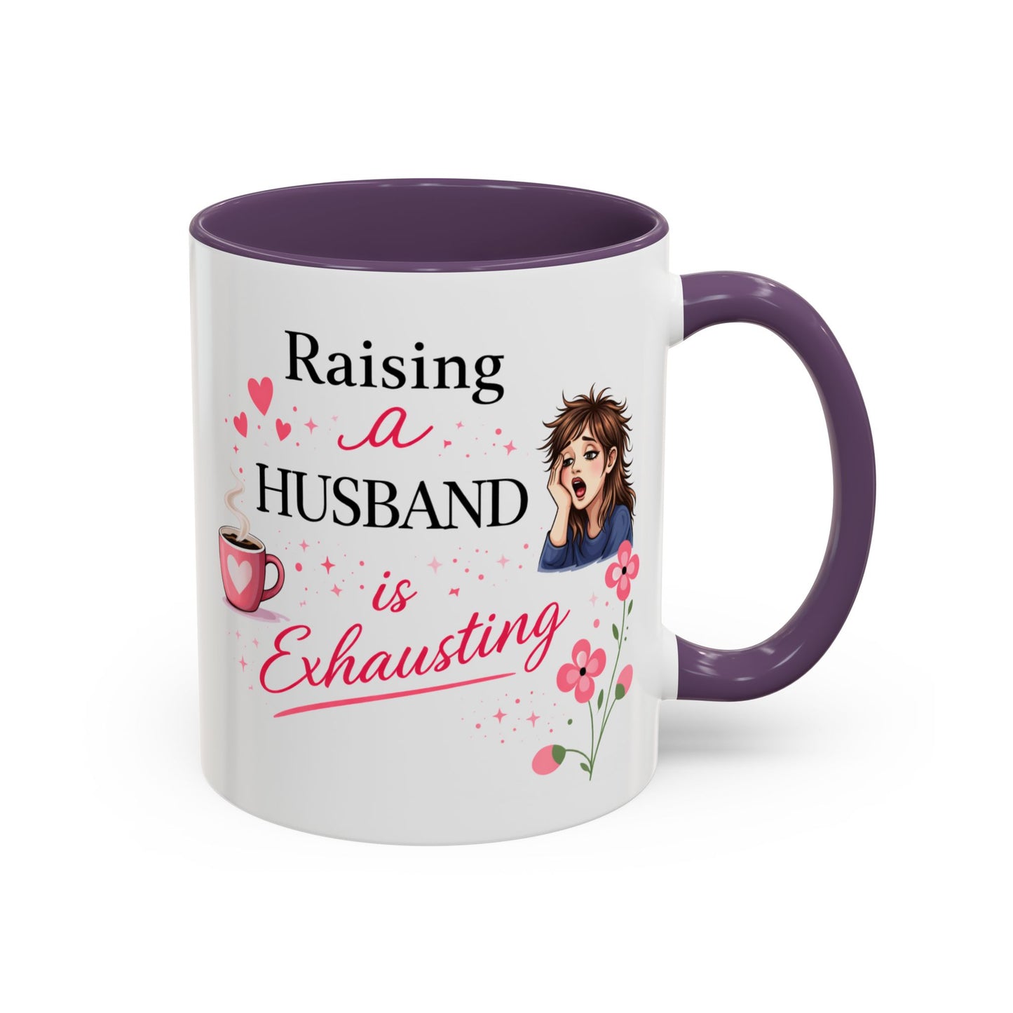 Humor Mug - Raising a Husband Is Exhausting