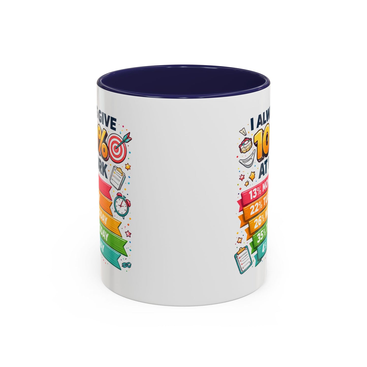 Humor Mug - I Always Give 100% At Work
