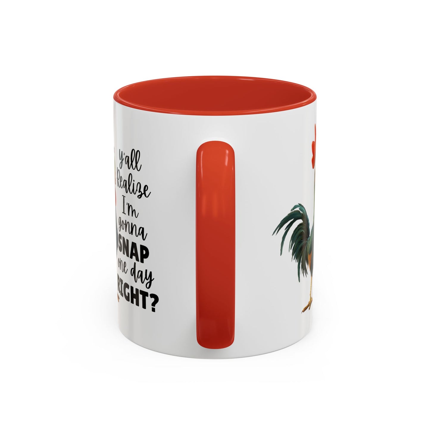 Humor Mug - Y'all Realize I'm Gonna Snap One Day Right
