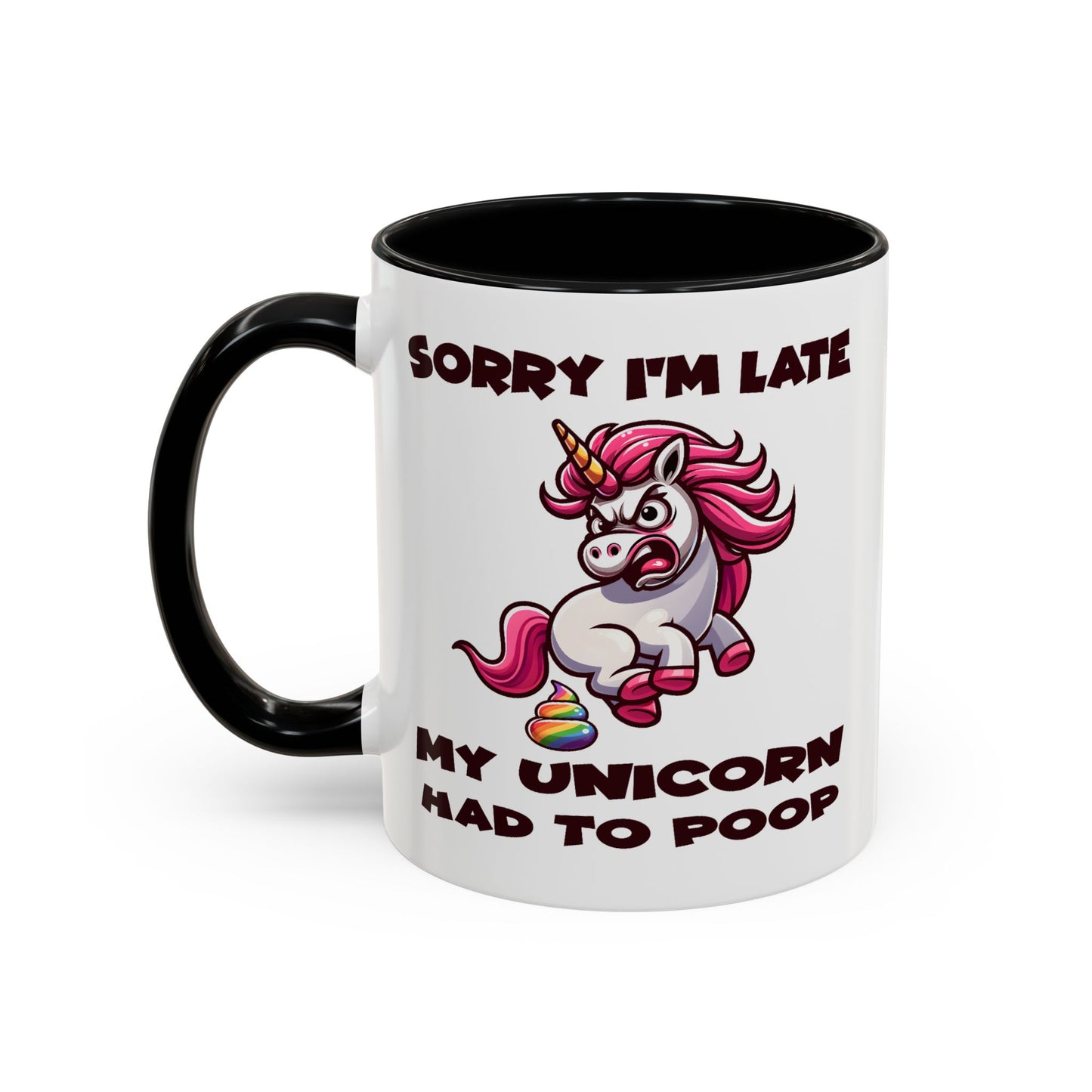 Humor Mug - Sorry I'm Late My Unicorn Had to Poop