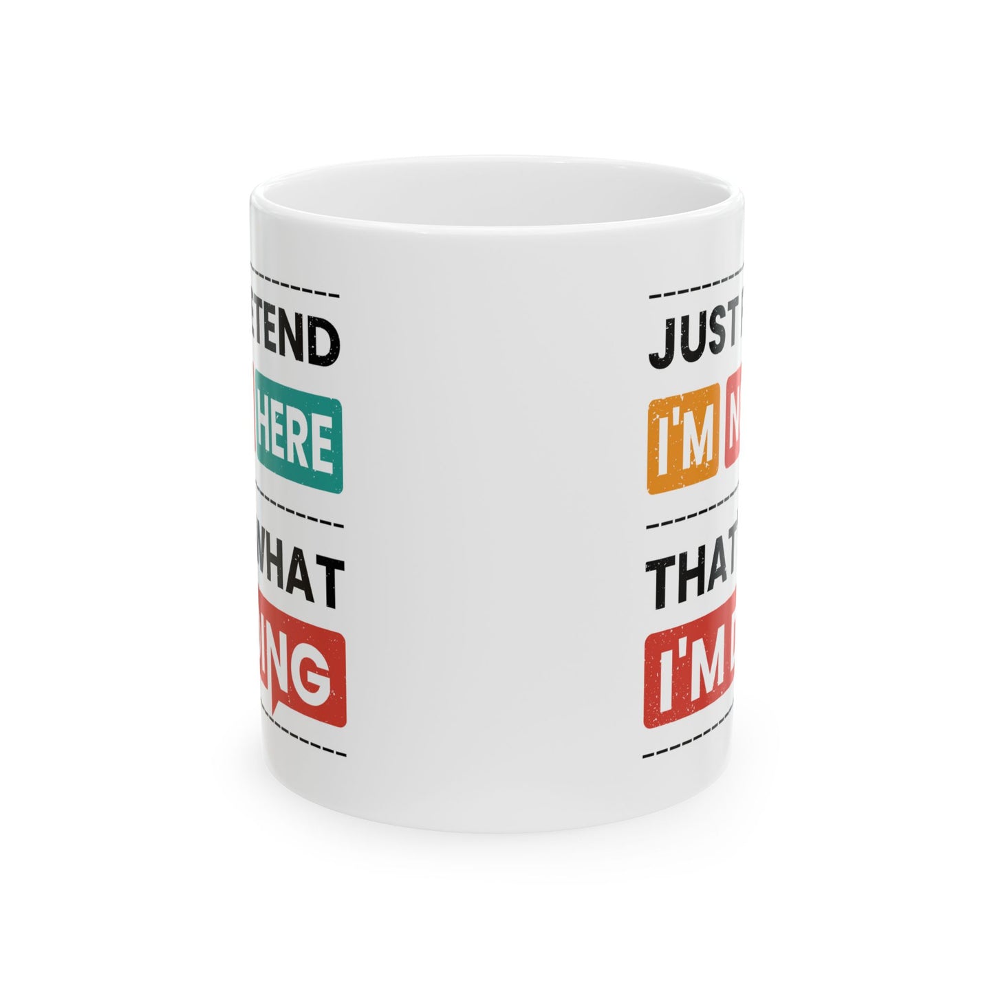 Humor Mug - Just Pretend I'm Not Here