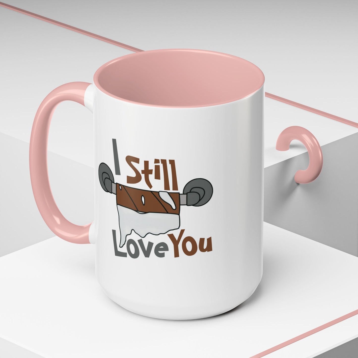 Humor Mug - I Still Love You