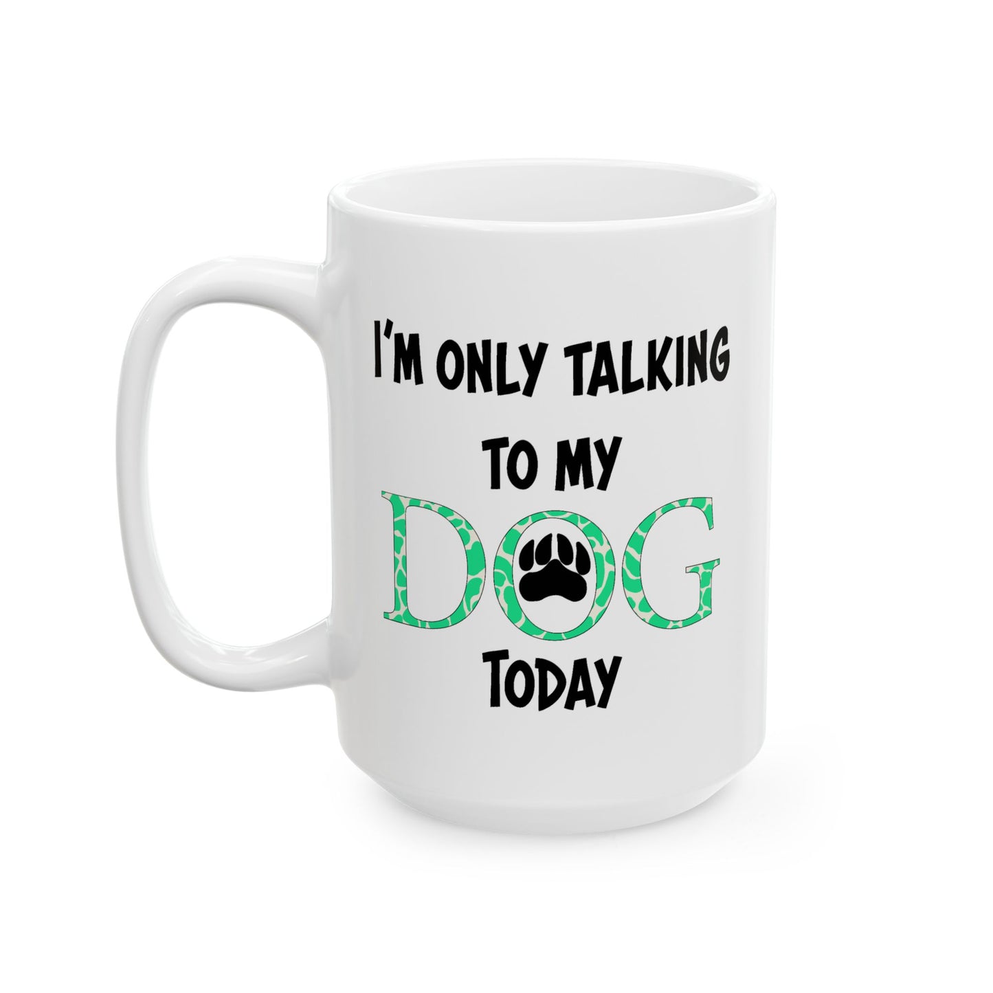 Animal Mug - I'm Only Talking To My Dog Today