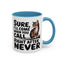Animal Mug - Sure I'll Come When You Call