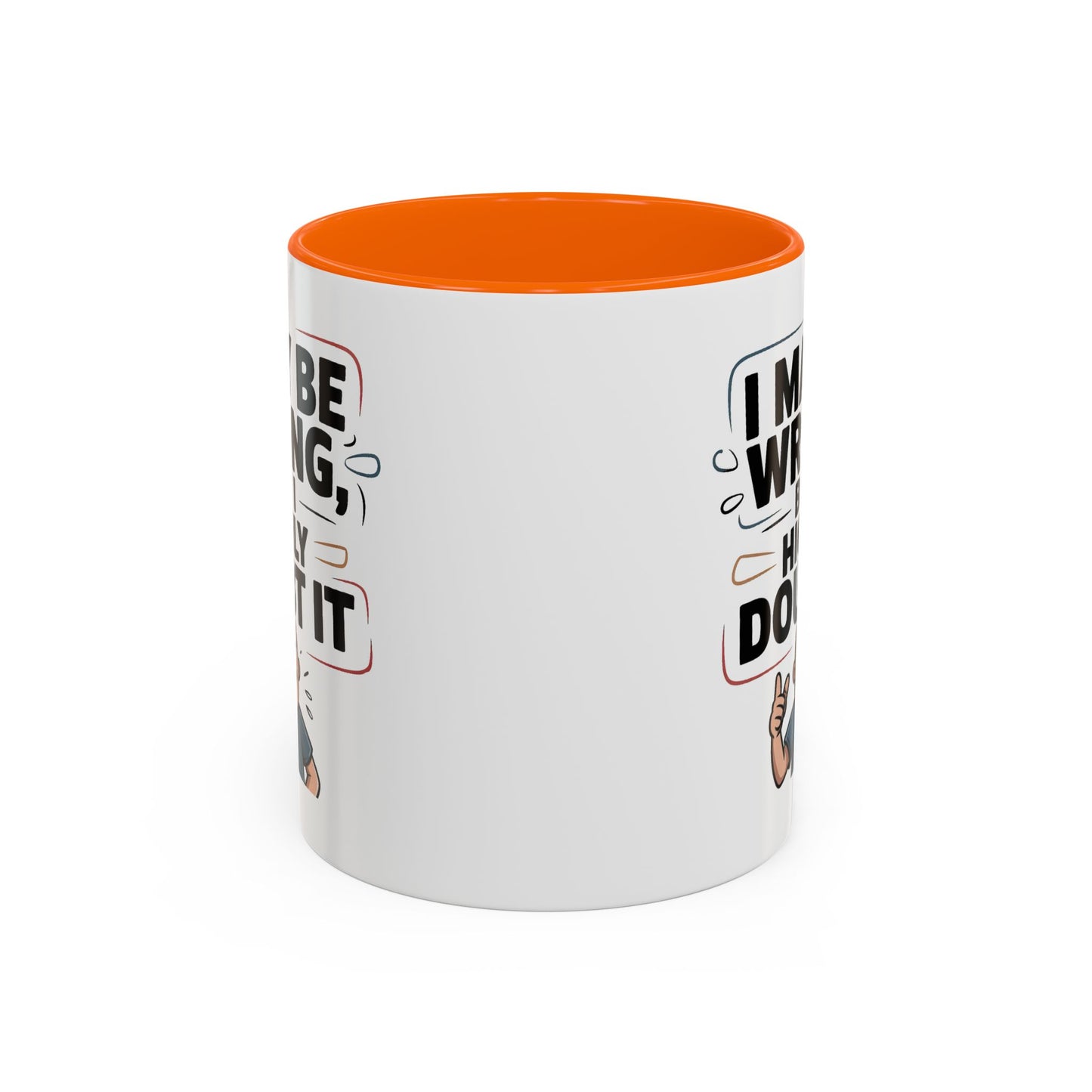 Humor Mug - I May Be Wrong But I Highly Doubt It