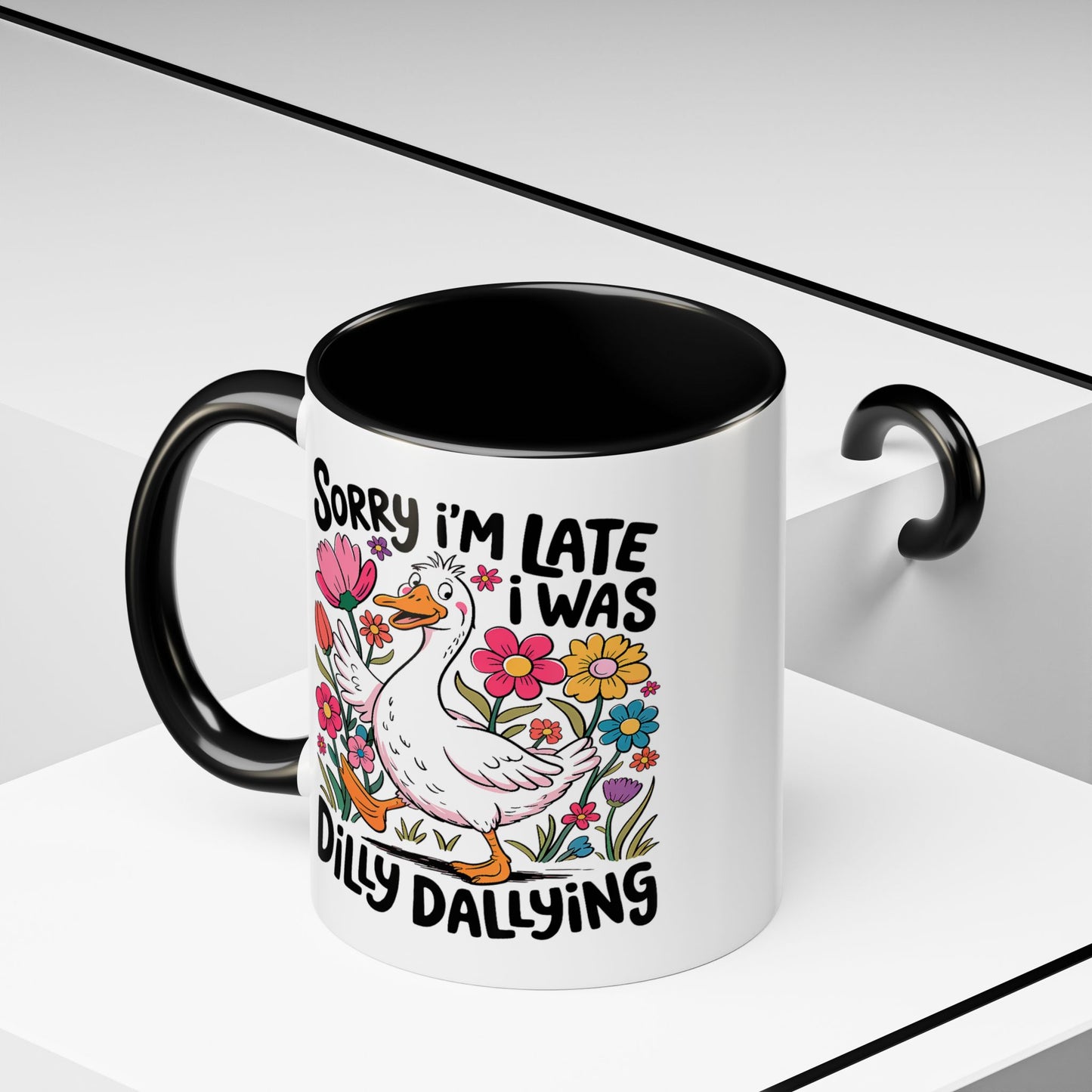 Humor Mug - Sorry I'm Late I Was Dilly Dallying