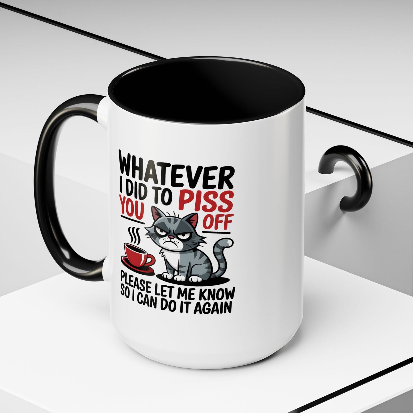 Humor Mug - Whatever I Did to Piss You Off