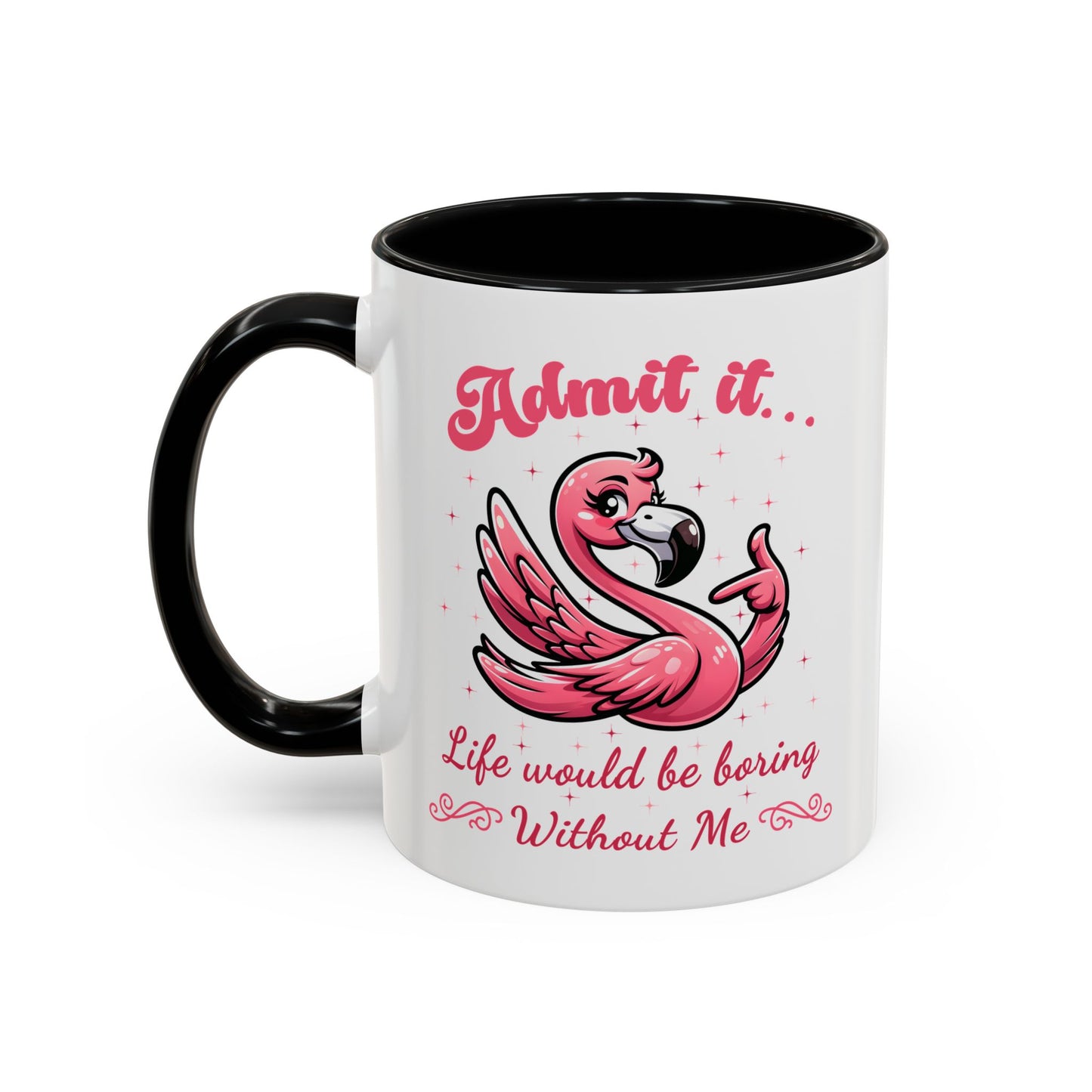 Humor Mug - Admit It Life Would Be Boring