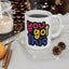 Motivation Mug - You Got This