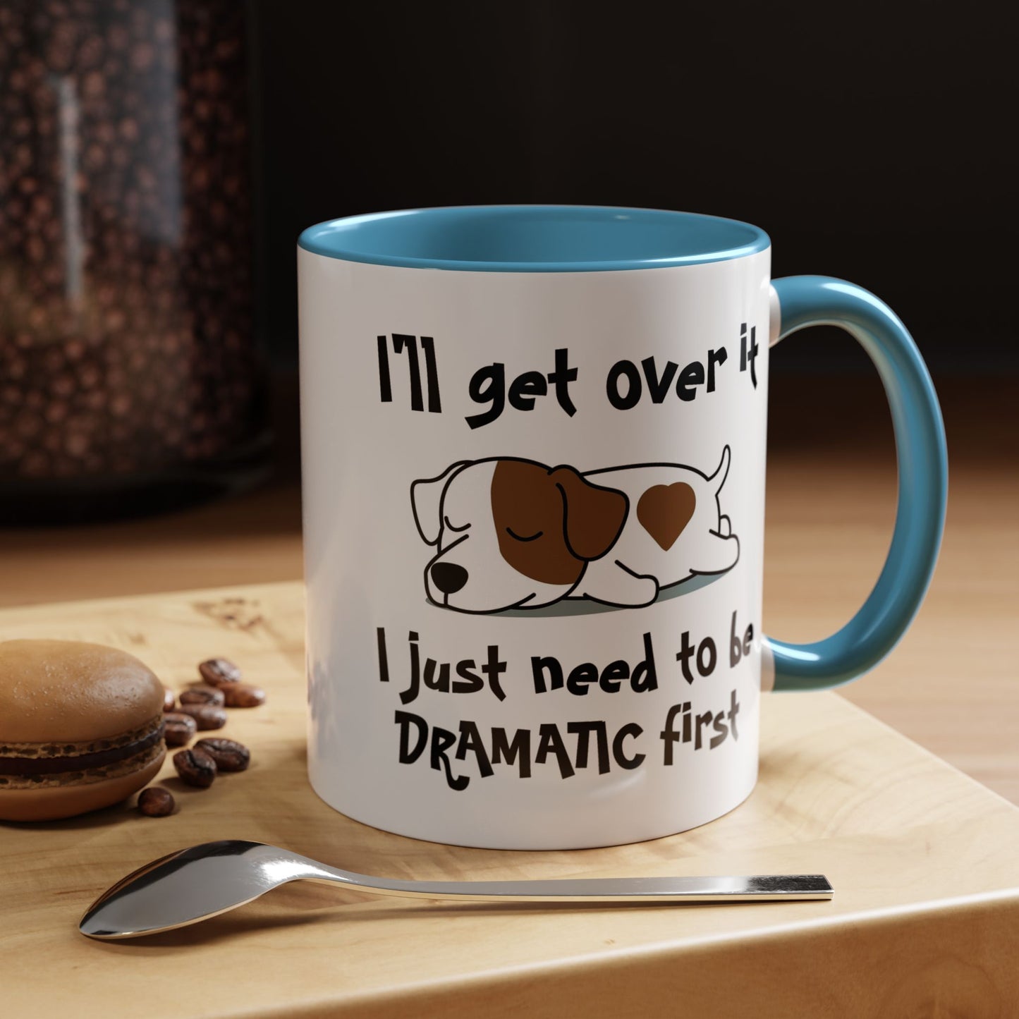 Humor Mug - I'll Get Over It Dog