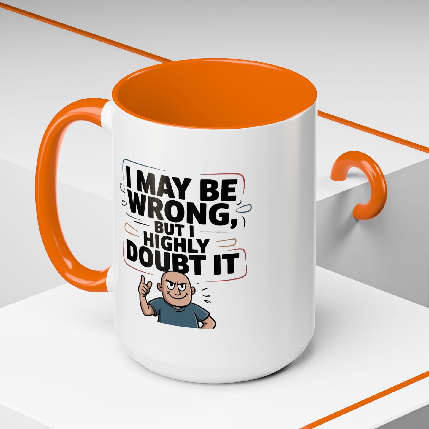 Humor Mug - I May Be Wrong But I Highly Doubt It