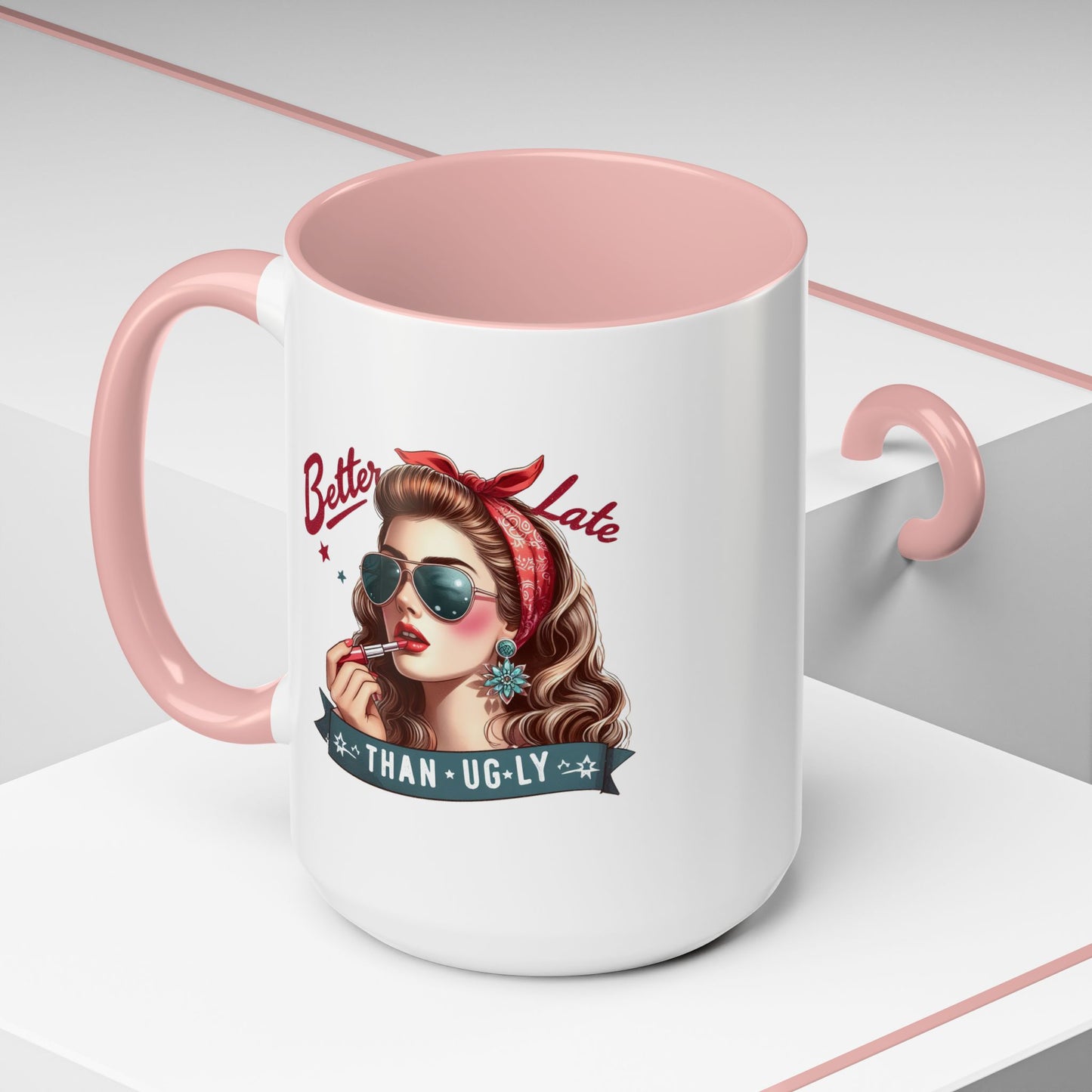Humor Mug - Better Late Than Ugly