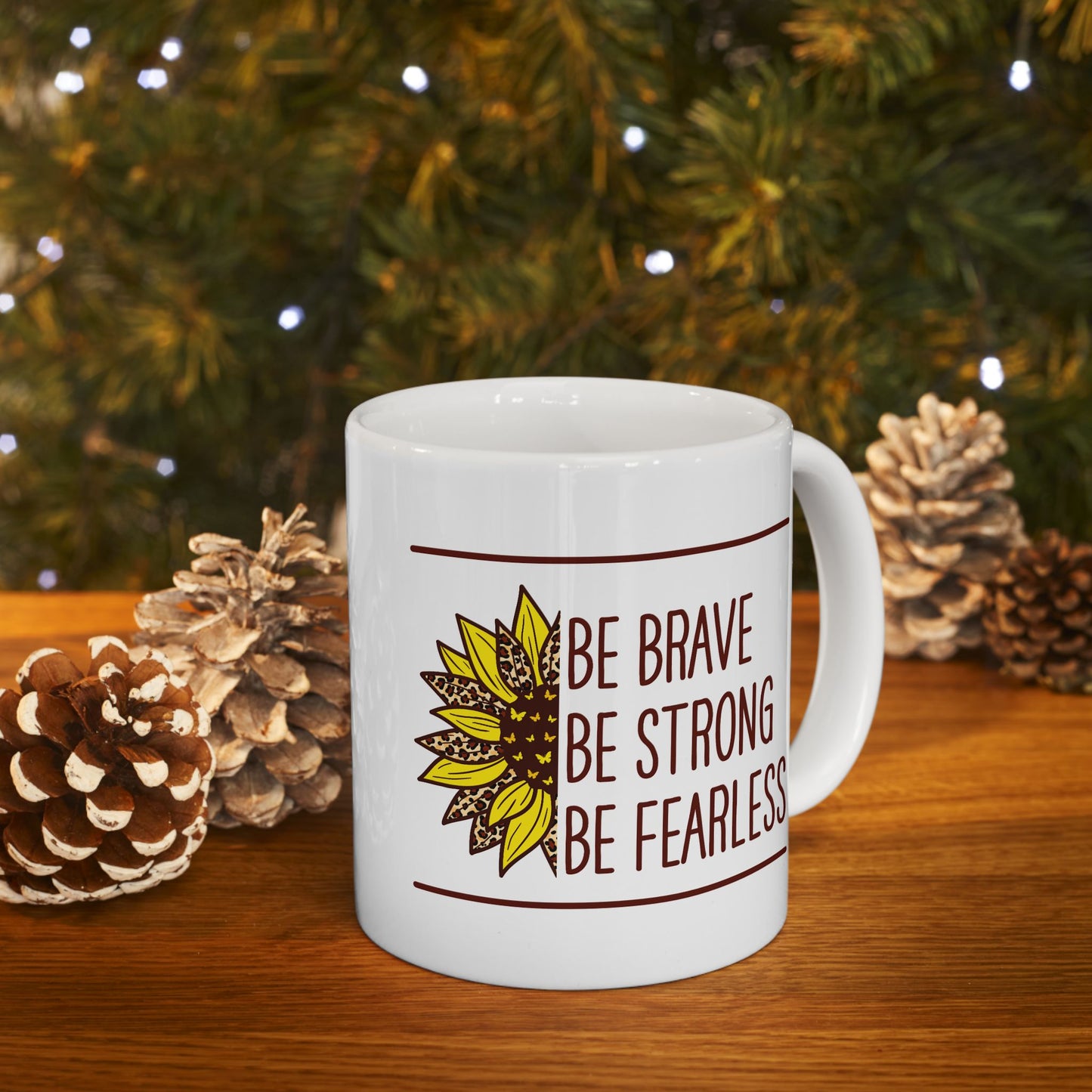 Motivation Mug - Be Brave Be Strong Be Fearless