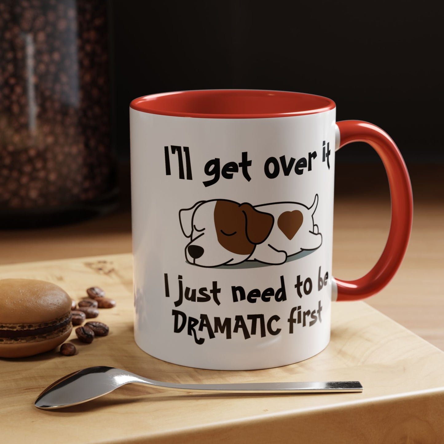 Humor Mug - I'll Get Over It Dog