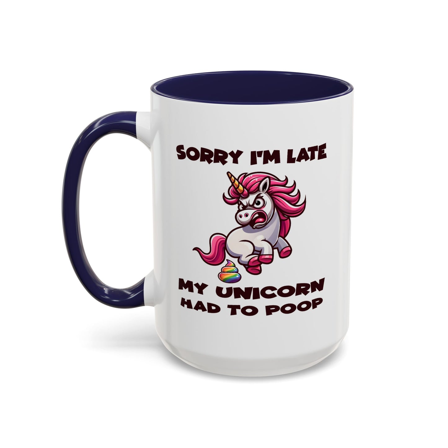 Humor Mug - Sorry I'm Late My Unicorn Had to Poop