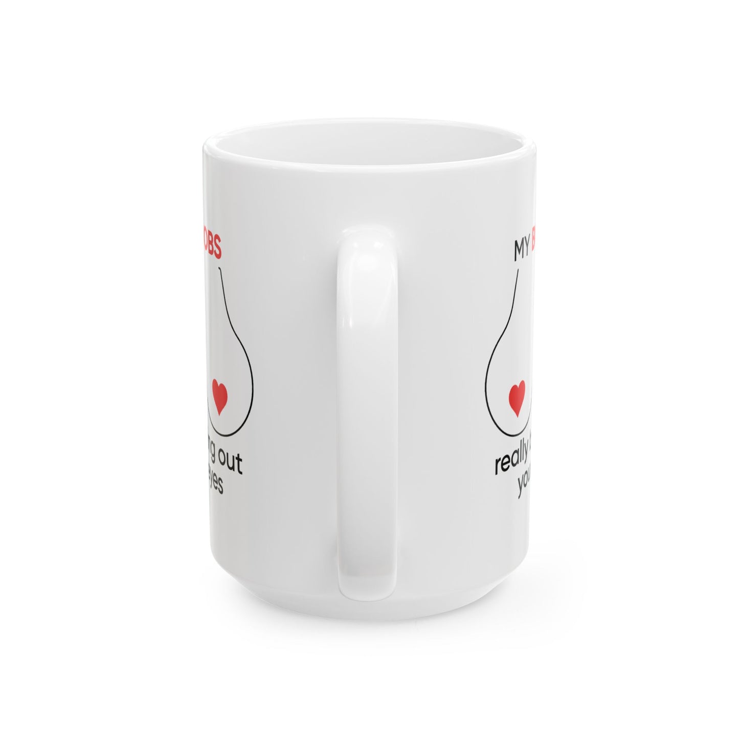 Adult Mug - My Boobs Really Bring Out Your Eyes
