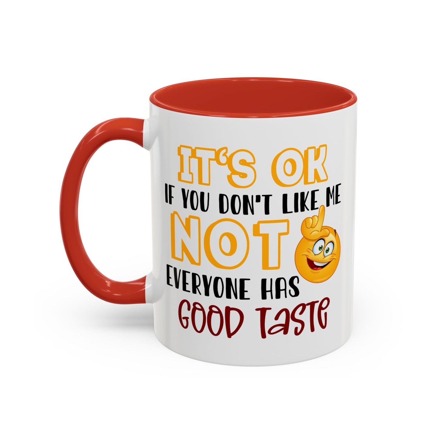 Humor Mug - It's Ok If You Don't Like Me