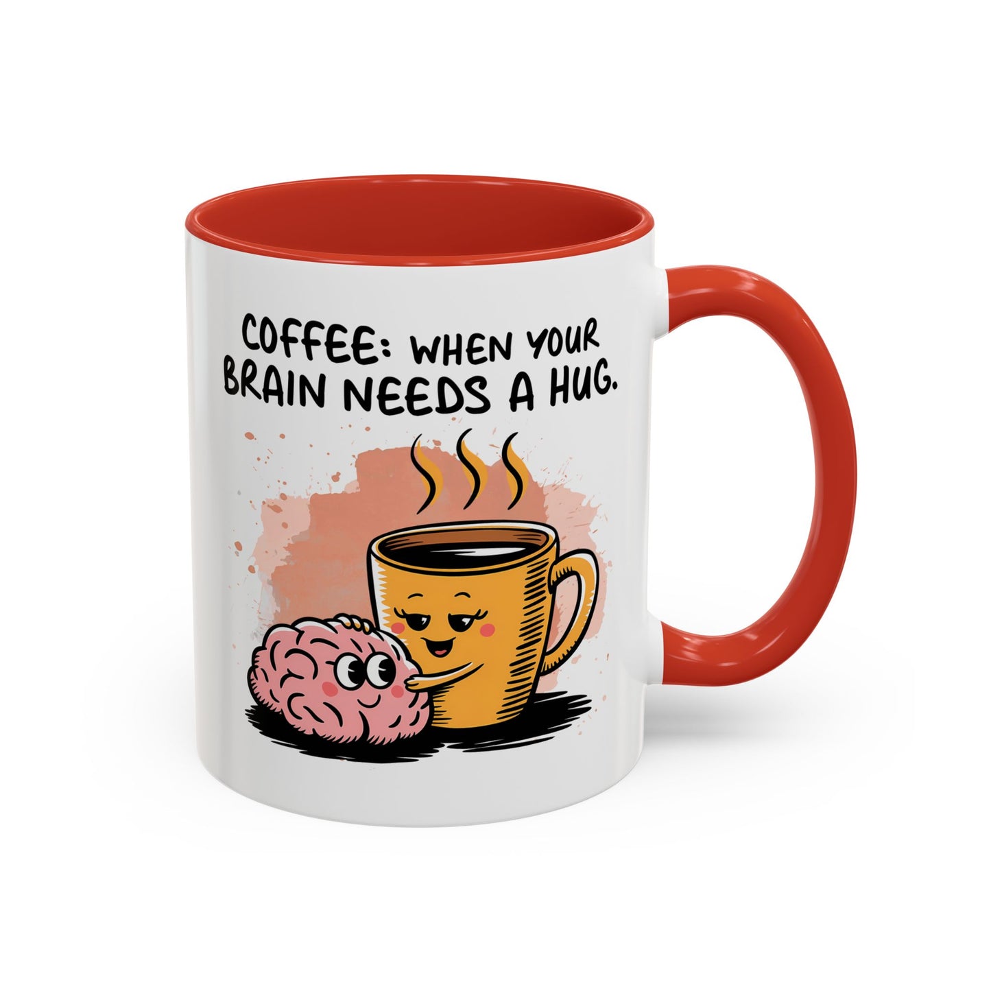 Humor Mug - Coffee When Your Brain Needs a Hug