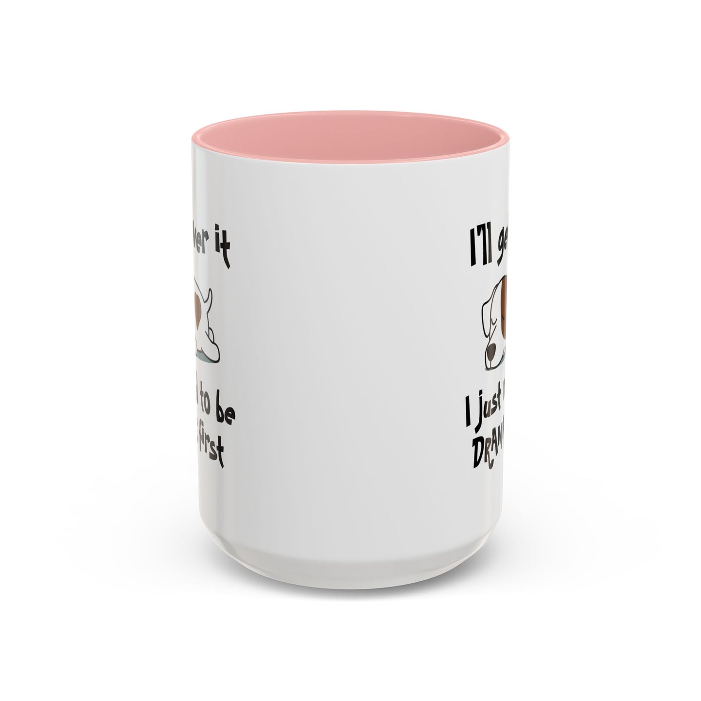 Humor Mug - I'll Get Over It Dog
