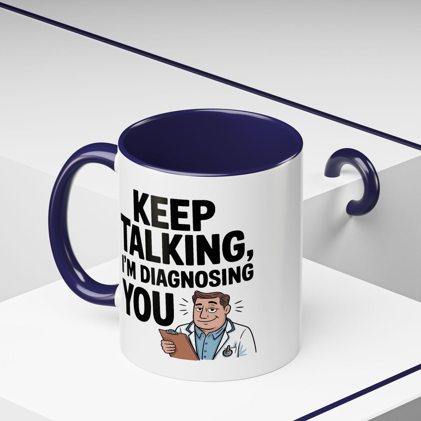 Humor Mug - Keep Talking I'm Diagnosing You