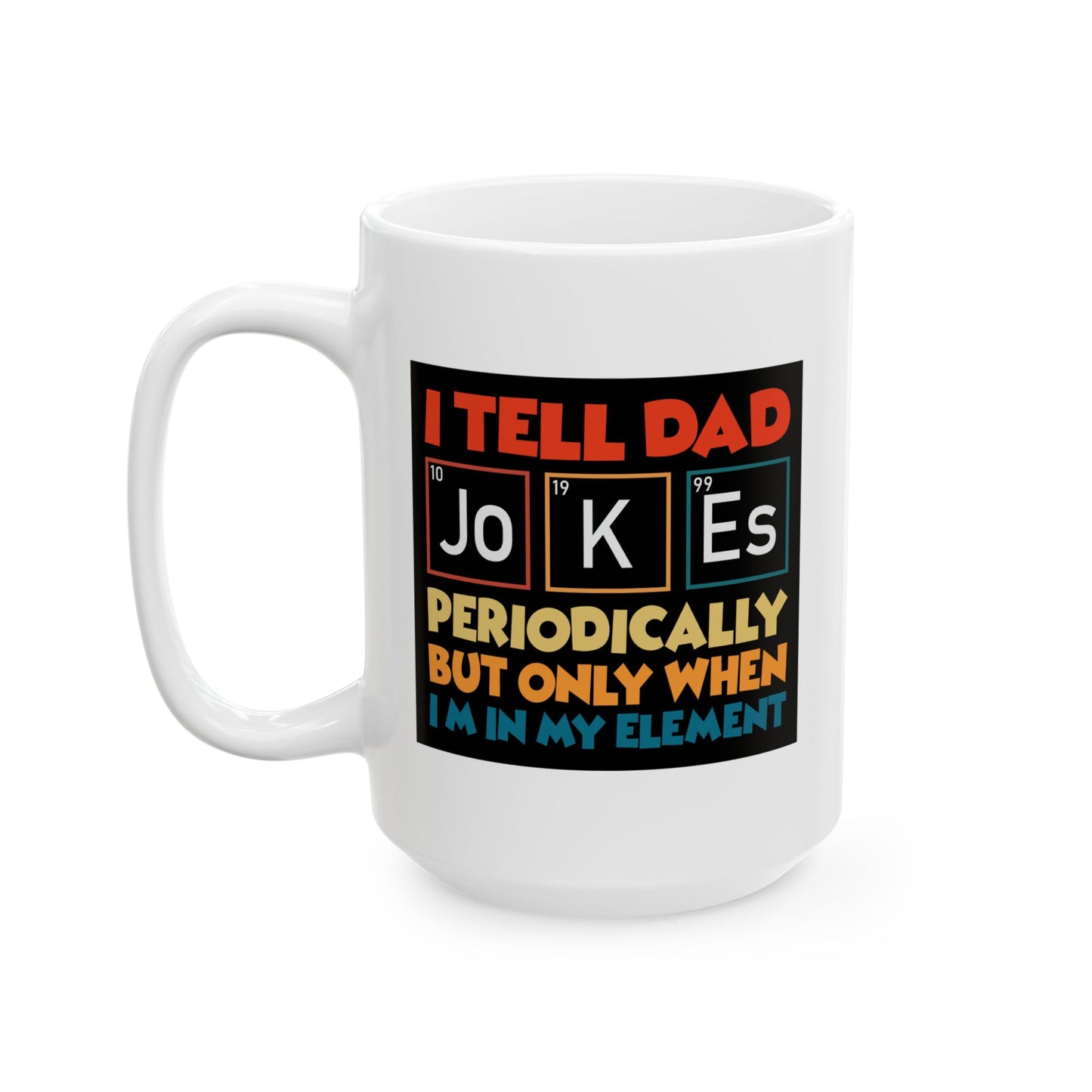 Humor Mug - I Tell Dad Jokes Periodically