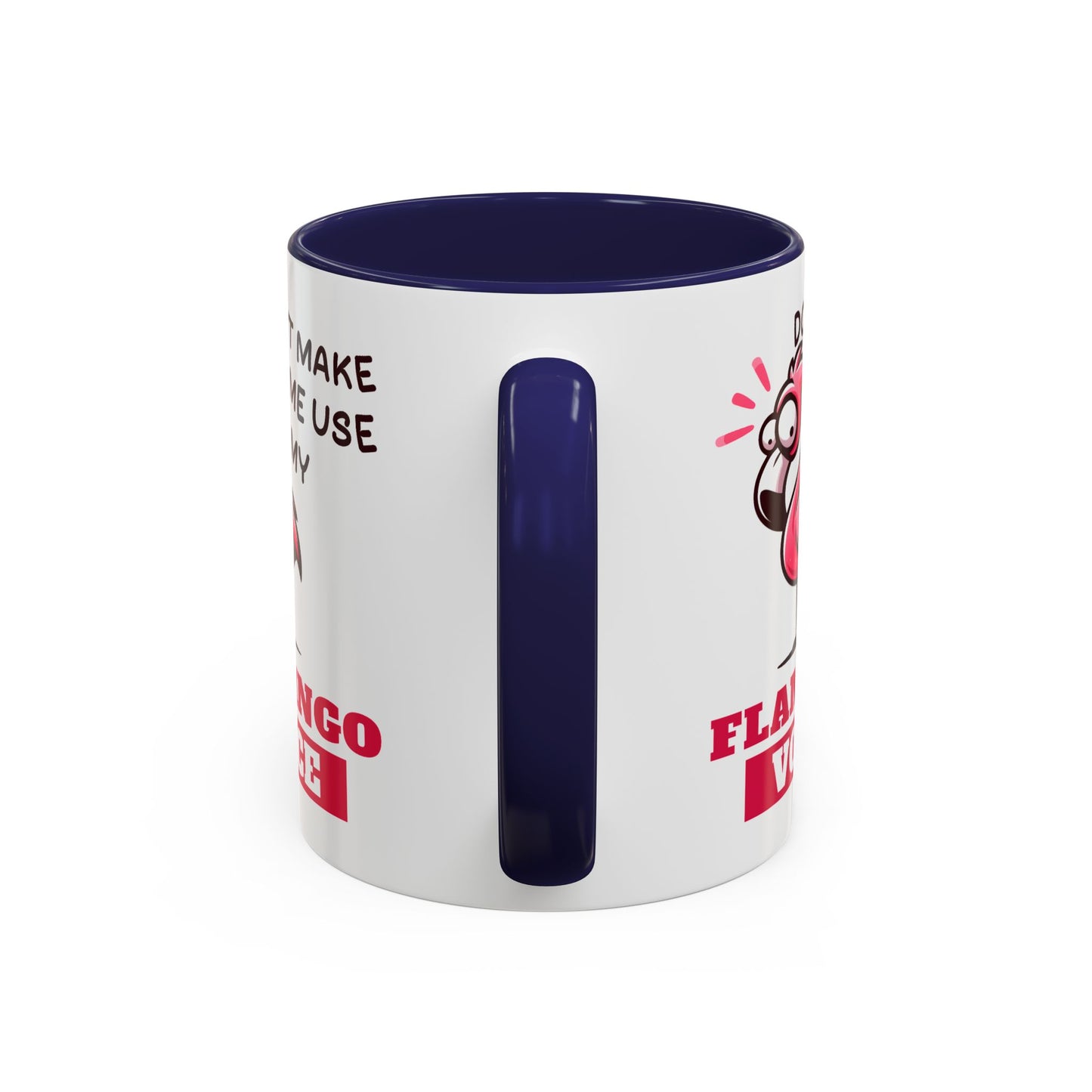 Humor Mug - Don't Make Me Use My Flamingo Voice
