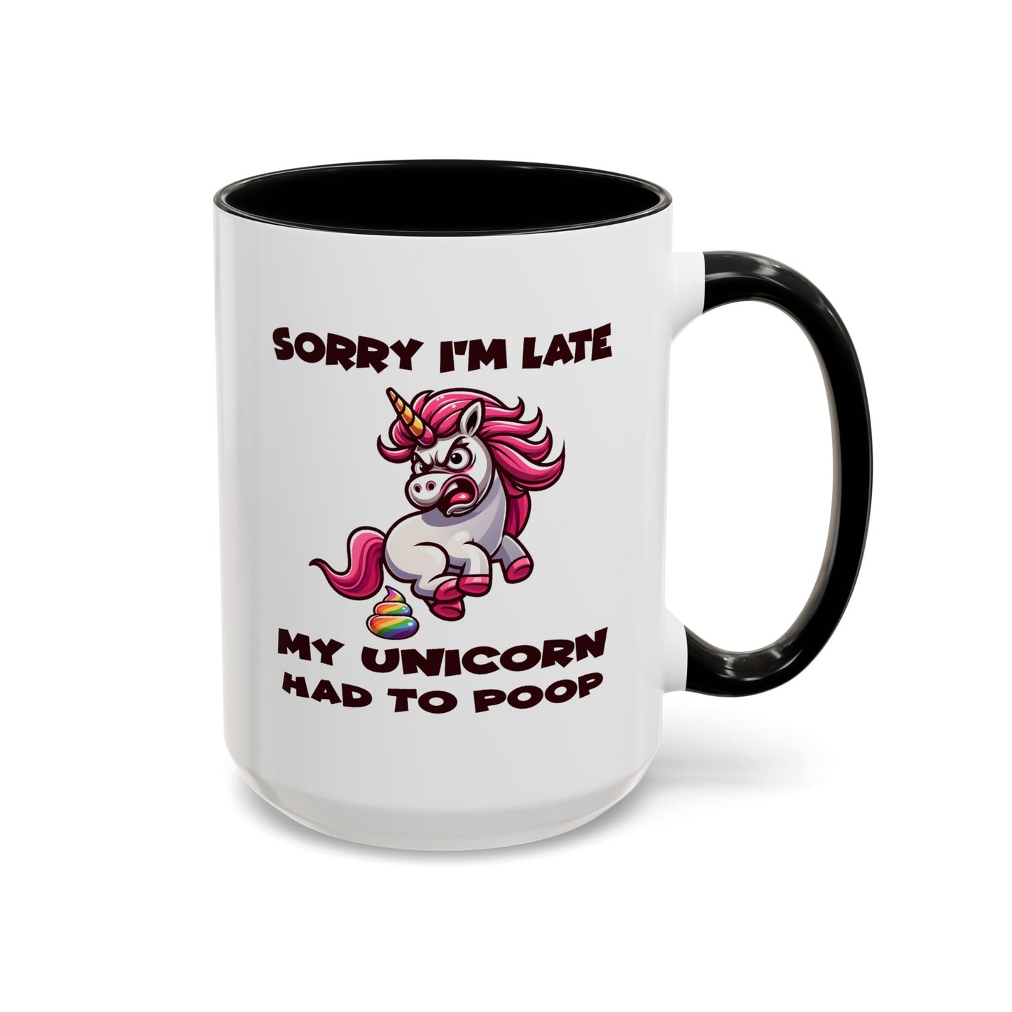 Humor Mug - Sorry I'm Late My Unicorn Had to Poop