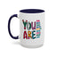 Motivation Mug - You Are