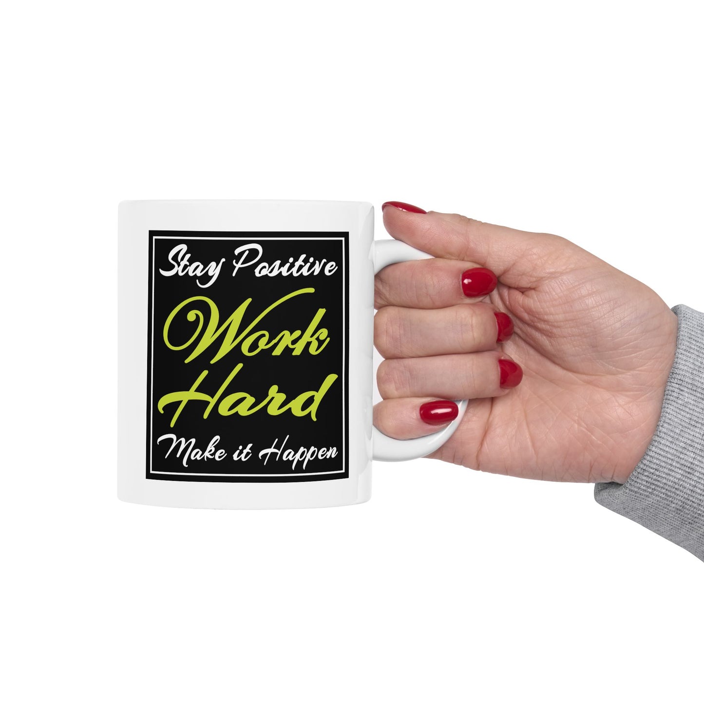 Motivation Mug - Stay Positive Work Hard Make It Happen Frame