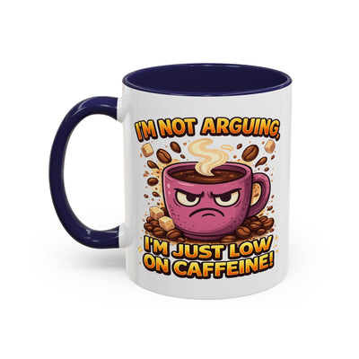 Humor Mug - I'm Not Arguing