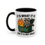 Humor Mug - It Is What It Is