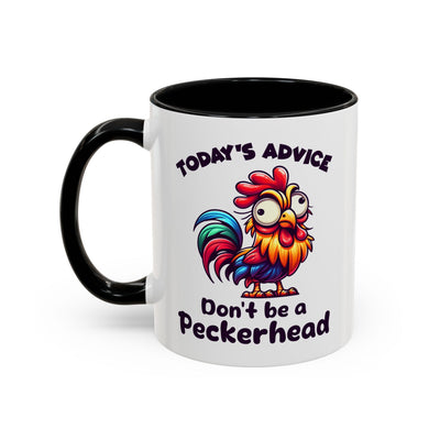 Humor Mug - Today's Advice Don't Be A Peckerhead