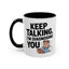 Humor Mug - Keep Talking I'm Diagnosing You