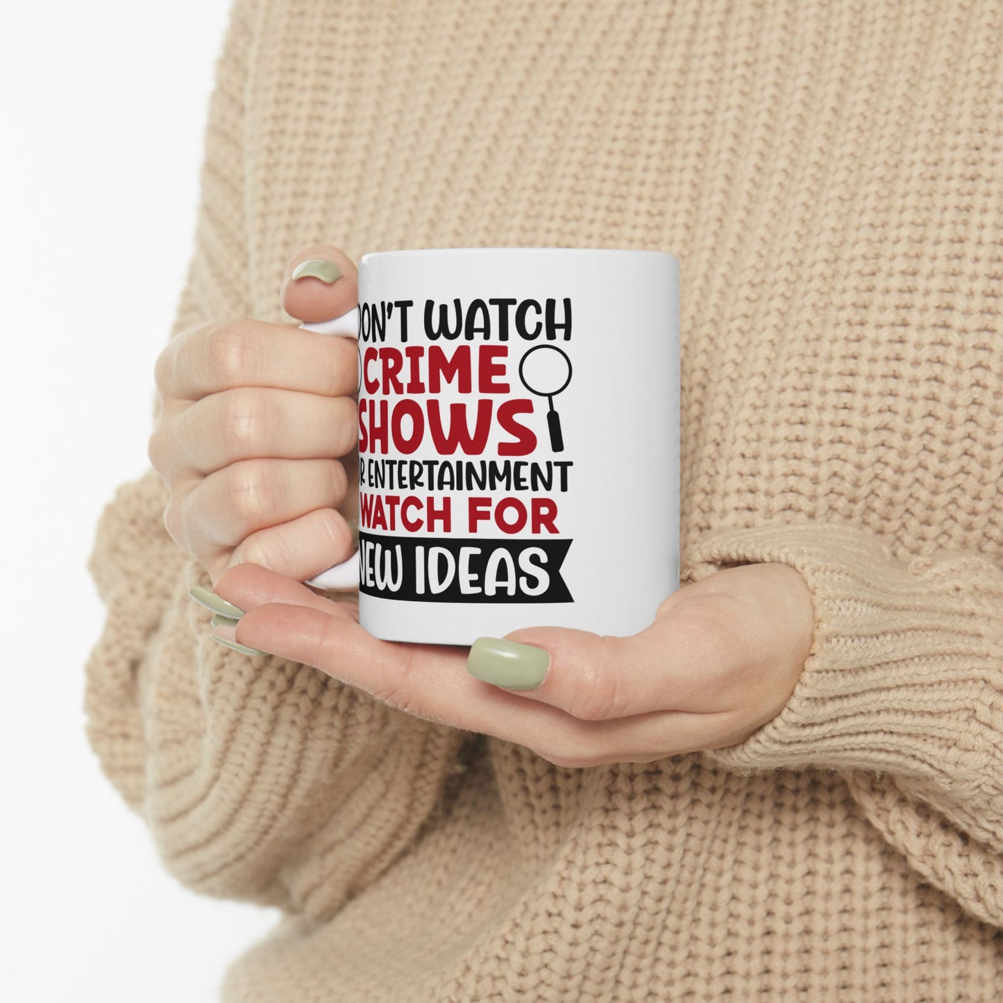 Adult Mug - I Don't Watch Crime Shows For Entertainment
