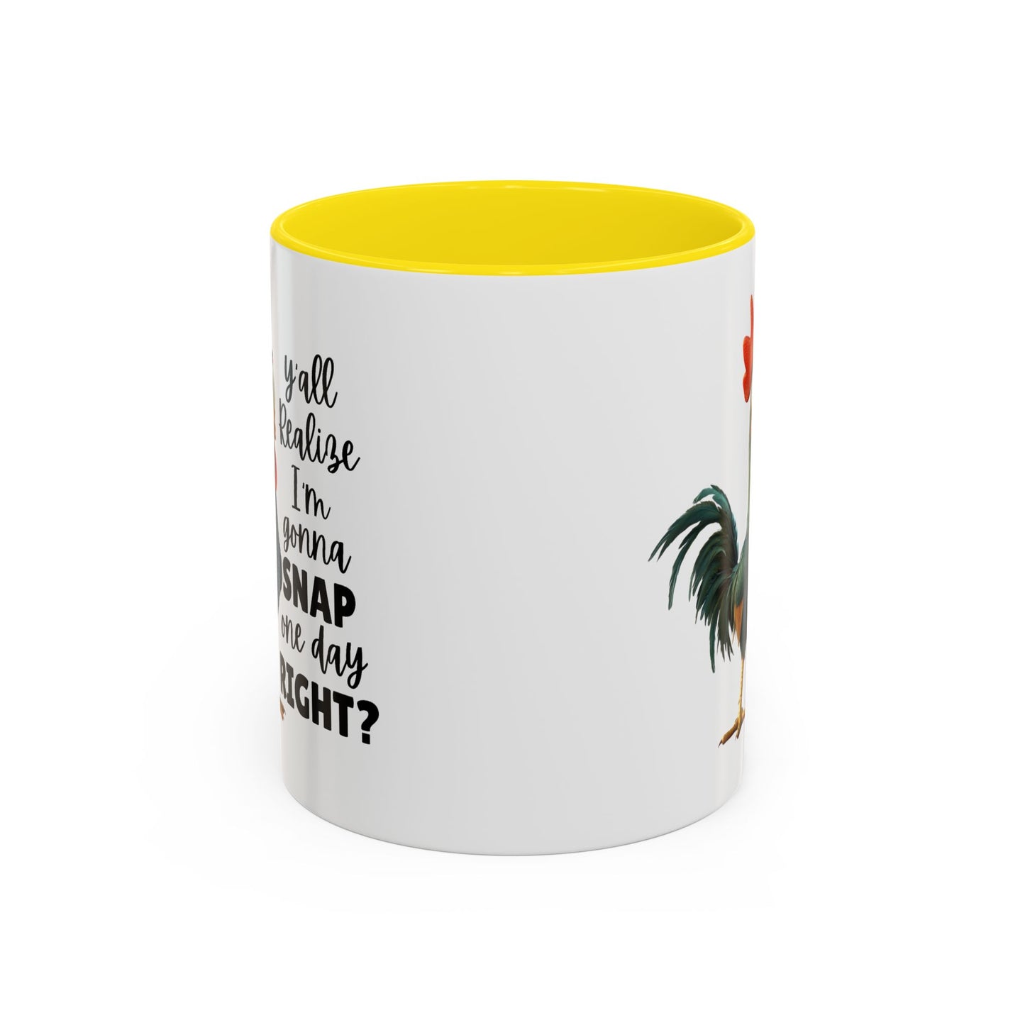 Humor Mug - Y'all Realize I'm Gonna Snap One Day Right