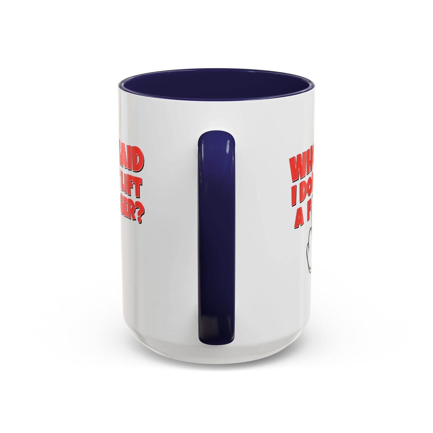Adult Mug - Who Said I Don't Lift a Finger