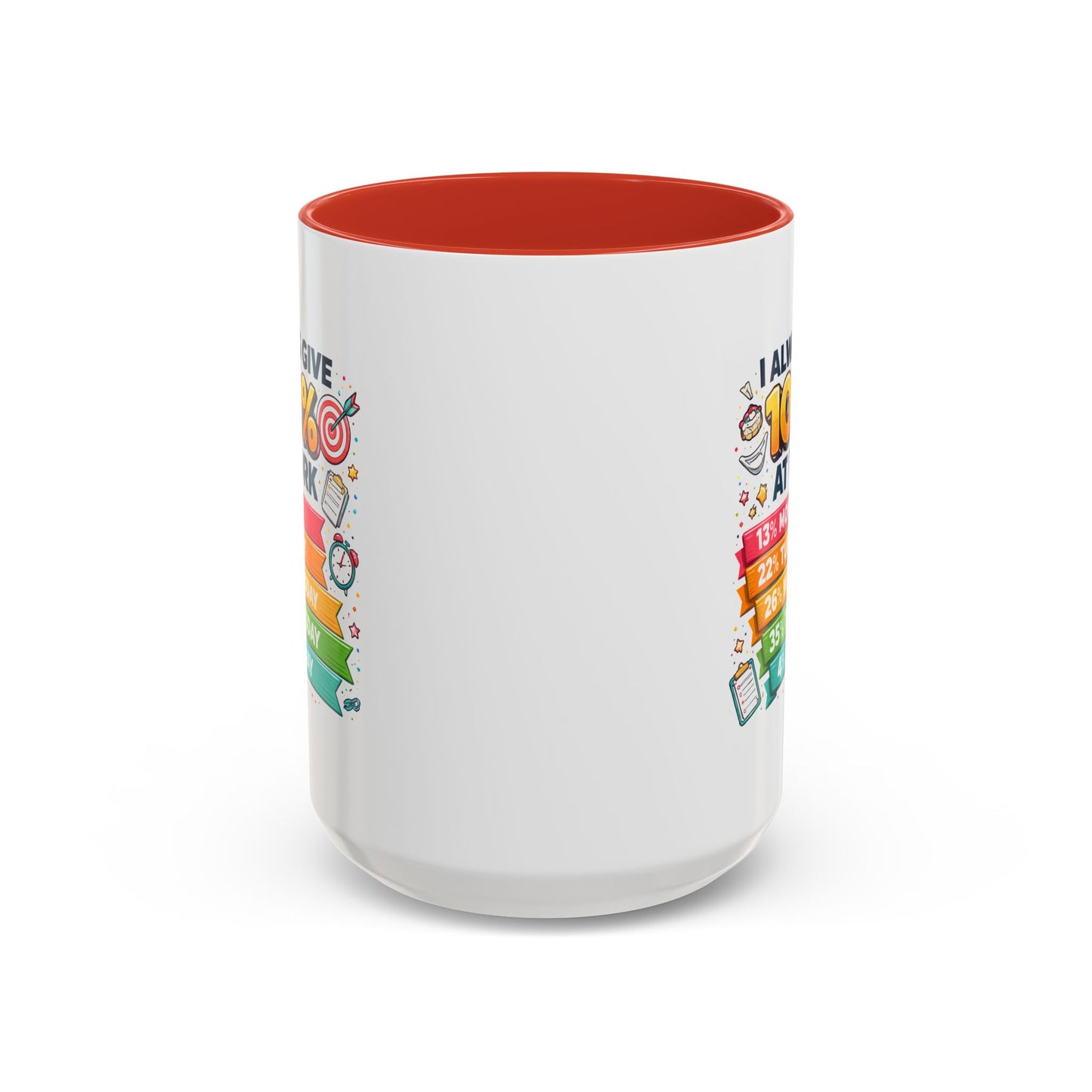 Humor Mug - I Always Give 100% At Work