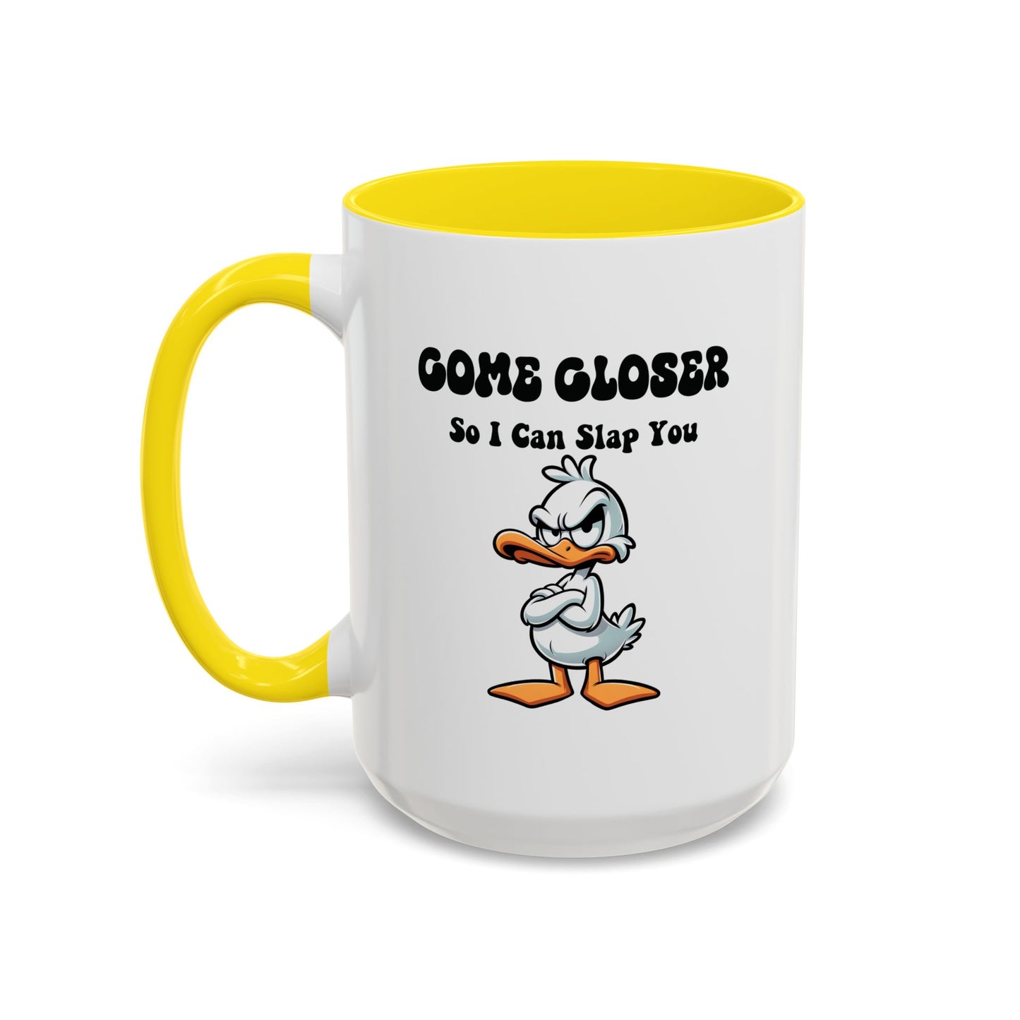 Humor Mug - Come Closer So I Can Slap You
