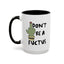 Adult Mug - Don't Be A Fuctus