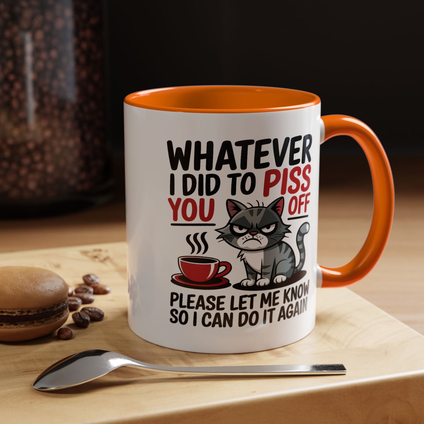 Humor Mug - Whatever I Did to Piss You Off
