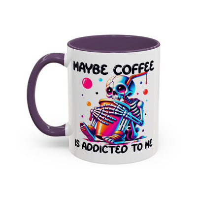 Adult Mug - Maybe Coffee Is Addicted To Me